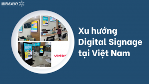 Miraway-technology-xu-huong-digital-signage-tai-viet-nam