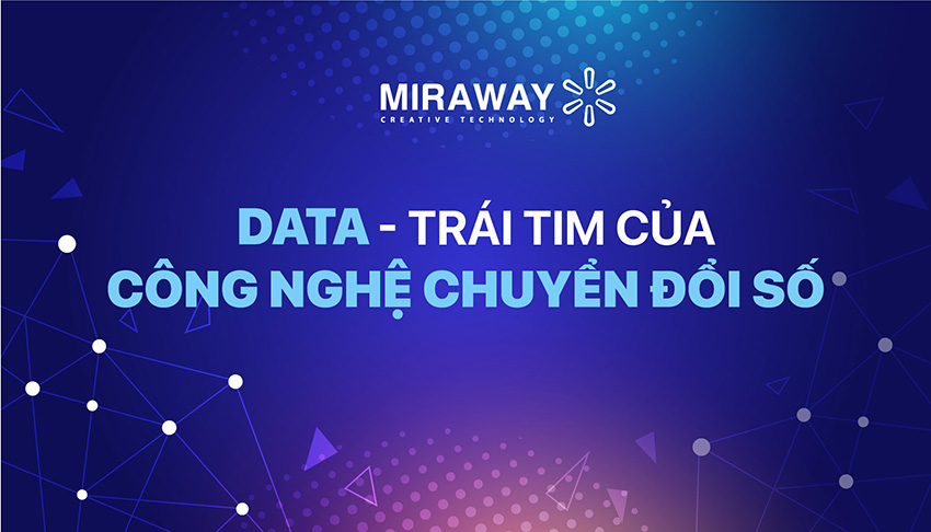 DATA - TRÁI TIM CỦA CÔNG NGHỆ CHUYỂN ĐỔI SỐ 3